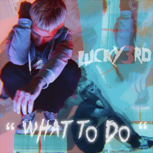 Listen to What to Do (Explicit) song with lyrics from LUCKY3RD