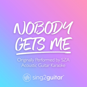 Dengarkan Nobody Gets Me (Originally Performed by SZA) (Acoustic Guitar Karaoke) lagu dari Sing2Guitar dengan lirik