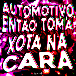 Album AUTOMOTIVO ENTÃO TOMA XOTA NA CARA (Explicit) from Vitinhu__u