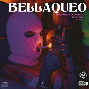 ดาวน์โหลดและฟังเพลง Bellaqueo (Explicit) พร้อมเนื้อเพลงจาก Makkine Seven Golden