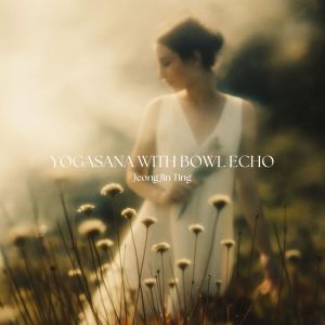Yogasana With Bowl Echo dari Jeong Jin Ting