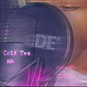 ADK的專輯Cold Tea (Explicit)