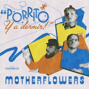 Motherflowers的专辑Porrito y a Dormir