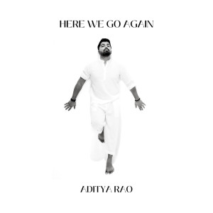 Listen to Here We Go Again song with lyrics from Aditya Rao