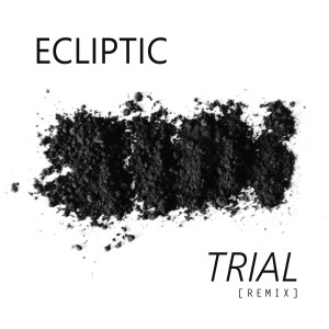 Listen to Trial (Remix) song with lyrics from Ecliptic
