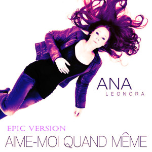 ดาวน์โหลดและฟังเพลง Aime-moi quand même (Epic Version) พร้อมเนื้อเพลงจาก Ana Leonora