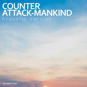 Counter Attack-Mankind (Acoustic Version)