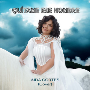 Album Quitame Ese Hombre (Cover) from Aida Cortes