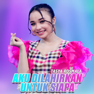 Dengarkan Aku Dilahirkan Untuk Siapa lagu dari Tasya Rosmala dengan lirik