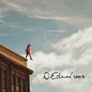ดาวน์โหลดและฟังเพลง Love Is พร้อมเนื้อเพลงจาก D. Edward