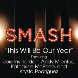 ดาวน์โหลดและฟังเพลง This Will Be Our Year (SMASH Cast Version) [feat. Jeremy Jordan, Andy Mientus, Katharine McPhee & Krysta Rodriguez] พร้อมเนื้อเพลงจาก SMASH Cast