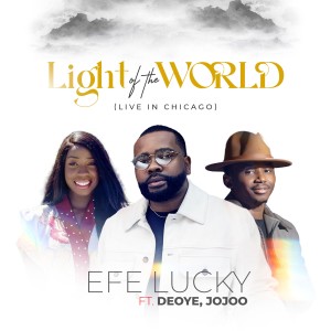 收聽Efe Lucky的Light Of The World (Live In Chicago)歌詞歌曲