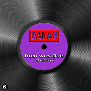 Album TRAIN WAS DUE (K22 extended) from 