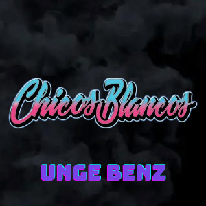 Unge Benz的專輯Chicos Blancos 2022 (Explicit)