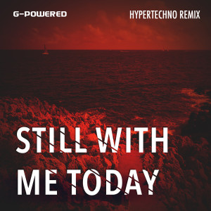 G-Powered的专辑Still with Me Today (Hypertechno Remix)