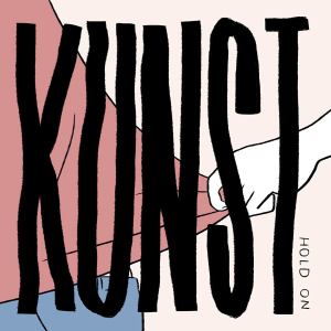 Listen to Hold On song with lyrics from KUNST