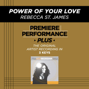收聽Rebecca St. James的Power Of Your Love (Medium Key Performance Track With Background Vocals)歌詞歌曲