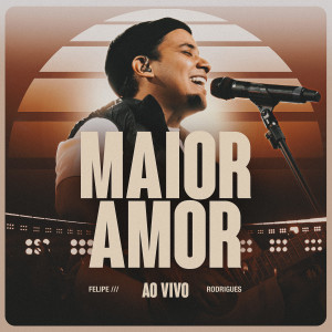 Album Maior Amor (Ao Vivo) from Felipe Rodrigues