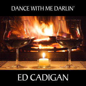 ดาวน์โหลดและฟังเพลง Dance with Me Darlin' พร้อมเนื้อเพลงจาก Ed Cadigan