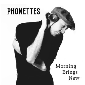 อัลบัม Morning Brings New ศิลปิน Phonettes