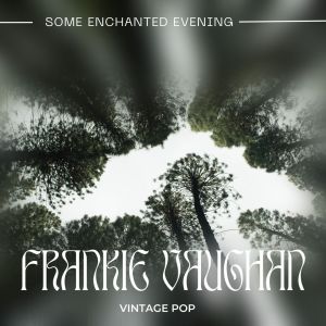 Frankie Vaughan的专辑Frankie Vaughan - Some Enchanted Evening (VIntage Pop - Volume 2)