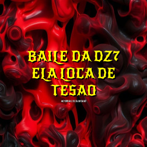 ดาวน์โหลดและฟังเพลง Baile da Dz7 - Ela Loca de Tesão พร้อมเนื้อเพลงจาก MC Yuri da Z.O
