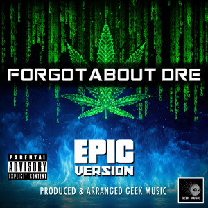 อัลบัม Forgot About Dre (Epic Version) (Explicit) ศิลปิน Geek Music