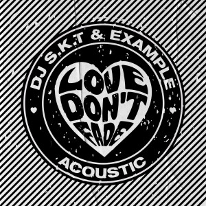Album Love Don't Fade (Acoustic) from DJ S.K.T