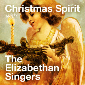อัลบัม Christmas Spirit With The Elizabethan Singers ศิลปิน The Elizabethan Singers