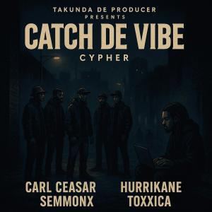 Takunda De Producer [taaDEpro]的專輯Catch De' Vibe (Cypher) (feat. Carl Ceasar, Hurrikane, SemmonX & Toxxica) [Explicit]