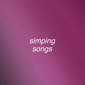 Various Artists的專輯Simping Songs (Explicit)