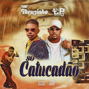 Listen to Só Catucadão (Explicit) song with lyrics from Mc Theuzinho