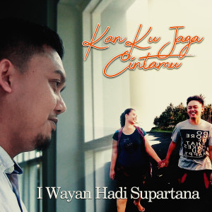 收听I Wayan Hadi Supartana的Kan Ku Jaga Cintamu歌词歌曲