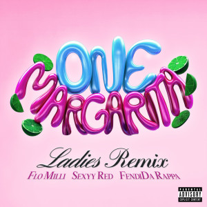 One Margarita (Margarita Song) [with Sexyy Red, FendiDa Rappa & Flo Milli] (Ladies Remix) (Explicit)