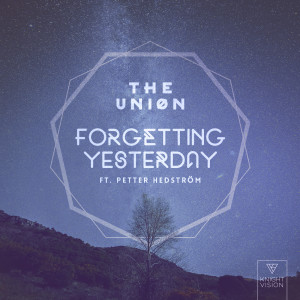收聽The Uniøn的Forgetting Yesterday (feat. Petter Hedström)歌詞歌曲