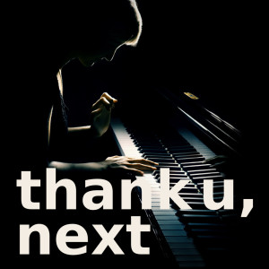 Dengarkan lagu thank u, next (piano version) nyanyian No Tears Left To Cry dengan lirik