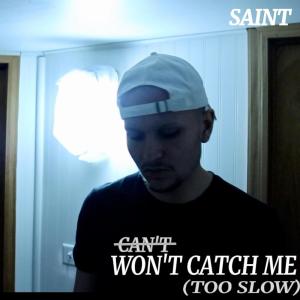 收聽Saint的WON'T CATCH ME (TOO SLOW)歌詞歌曲