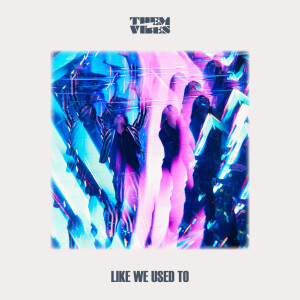 Them Vibes的專輯Like We Used To