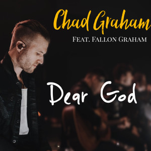 Dengarkan lagu Dear God nyanyian Chad Graham dengan lirik