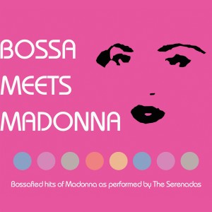 The Serenadas的專輯Bossa Meets Madonna