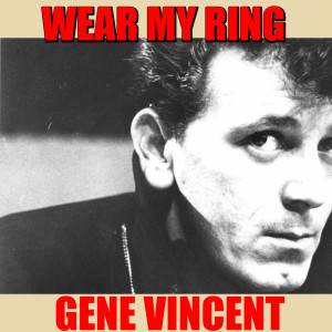 ดาวน์โหลดและฟังเพลง Wear My Ring พร้อมเนื้อเพลงจาก Gene Vincent