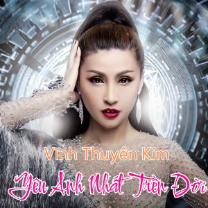 Album Yêu Anh Nhất Trên Đời from Vĩnh Thuyên Kim