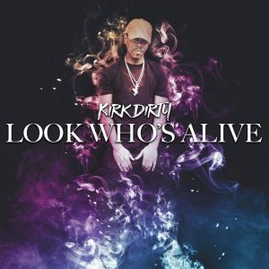 收聽Kirk Dirty的Look Whos Alive (Explicit)歌詞歌曲