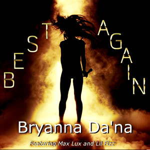 收听Bryanna da'na的Best Again (feat. Max Lux & Lil Fizz) (Explicit)歌词歌曲
