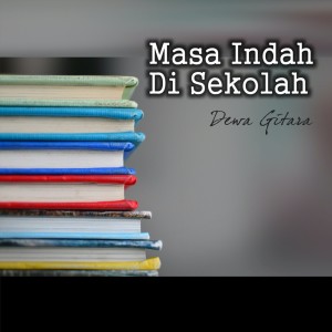 Dengarkan lagu Masa Indah Di Sekolah nyanyian Dewa Gitara dengan lirik