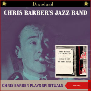 Chris Barber's Jazz Band的专辑Chris Barber Plays Spirituals (EP of 1956)
