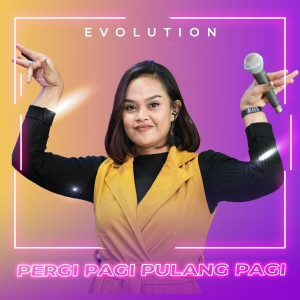 收听Evoluttion的Pergi Pagi Pulang Pagi歌词歌曲