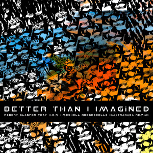 ดาวน์โหลดและฟังเพลง Better Than I Imagined (KAYTRANADA Remix) พร้อมเนื้อเพลงจาก Robert Glasper