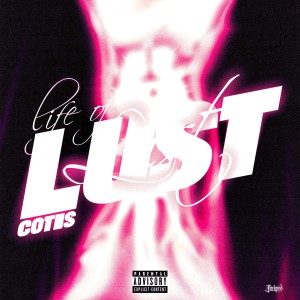 Listen to LIFE OF LUST (Explicit) song with lyrics from COTIS