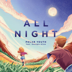 收聽Polar Youth的All Night歌詞歌曲